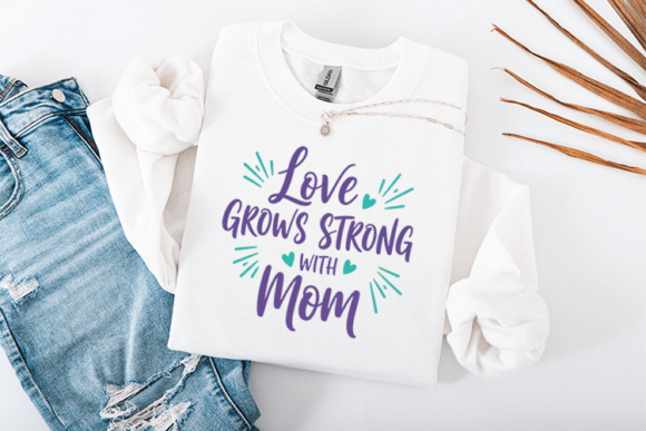 Love Grows Strong with Mom SVG