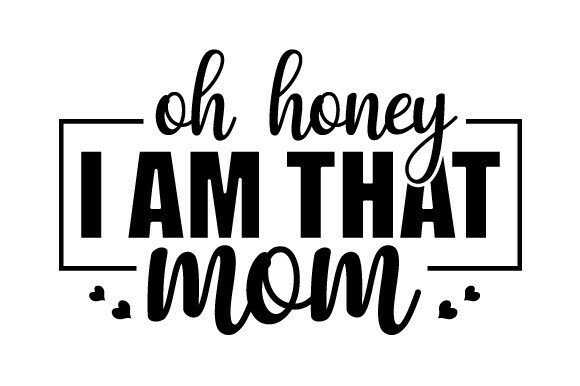 Oh Honey I Am That Mom SVG