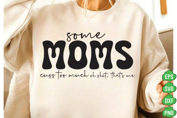 Some Moms Cuss Too Much SVG PNG, Mom Svg