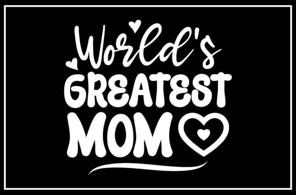Worlds Greatest Mom SVG Design